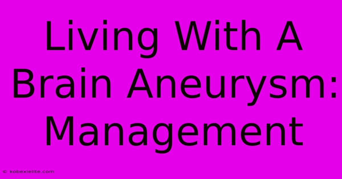 Living With A Brain Aneurysm:  Management