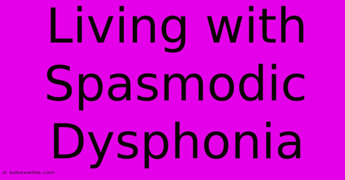 Living With Spasmodic Dysphonia