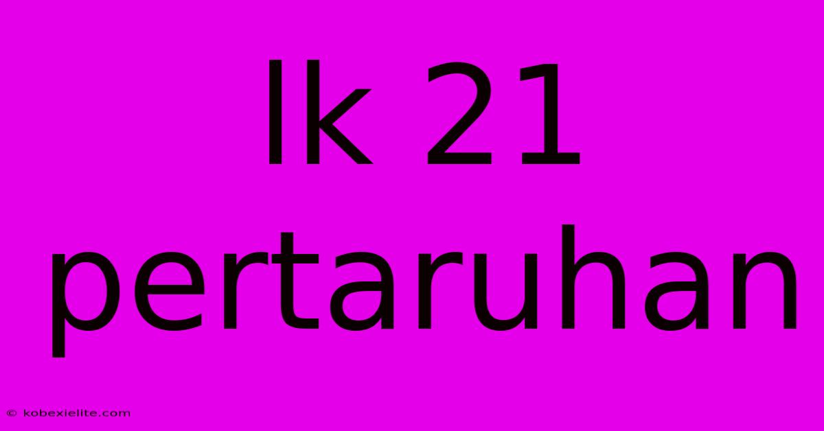 Lk 21 Pertaruhan