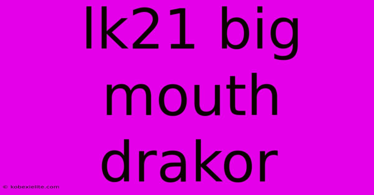 Lk21 Big Mouth Drakor