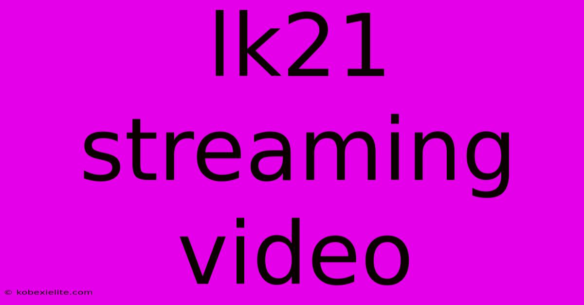 Lk21 Streaming Video