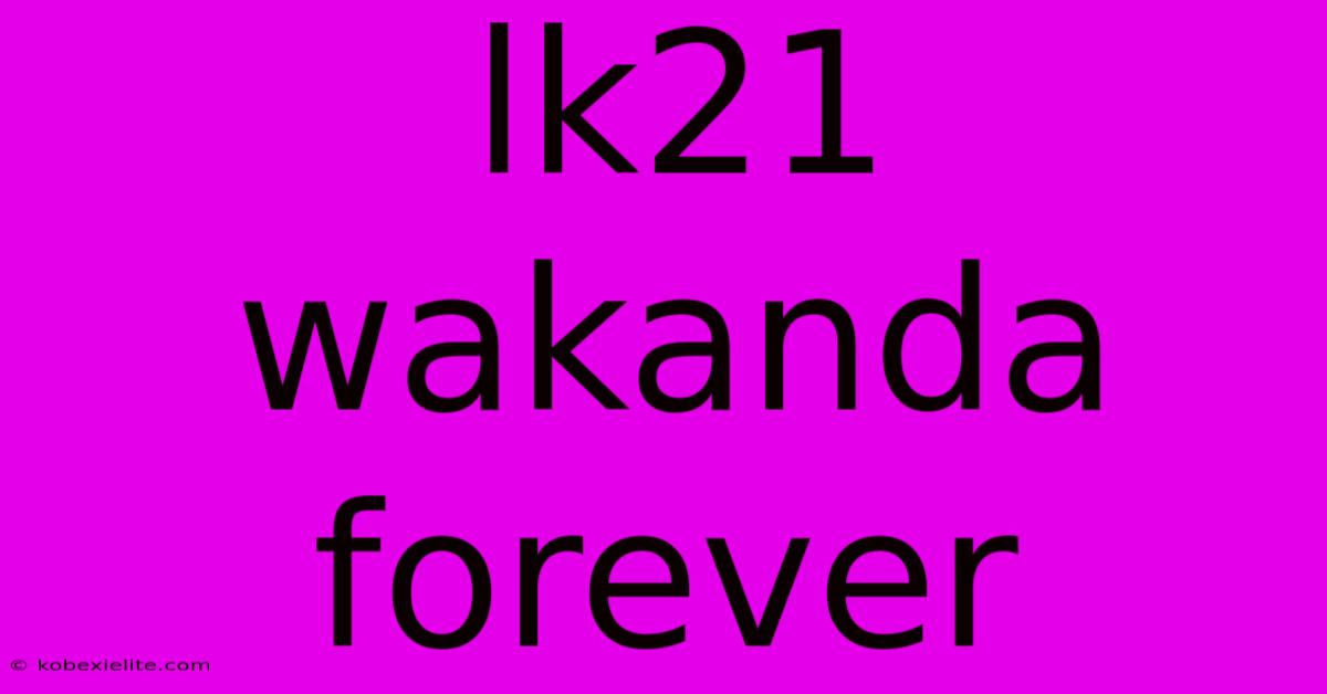 Lk21 Wakanda Forever