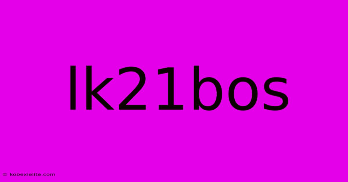 Lk21bos