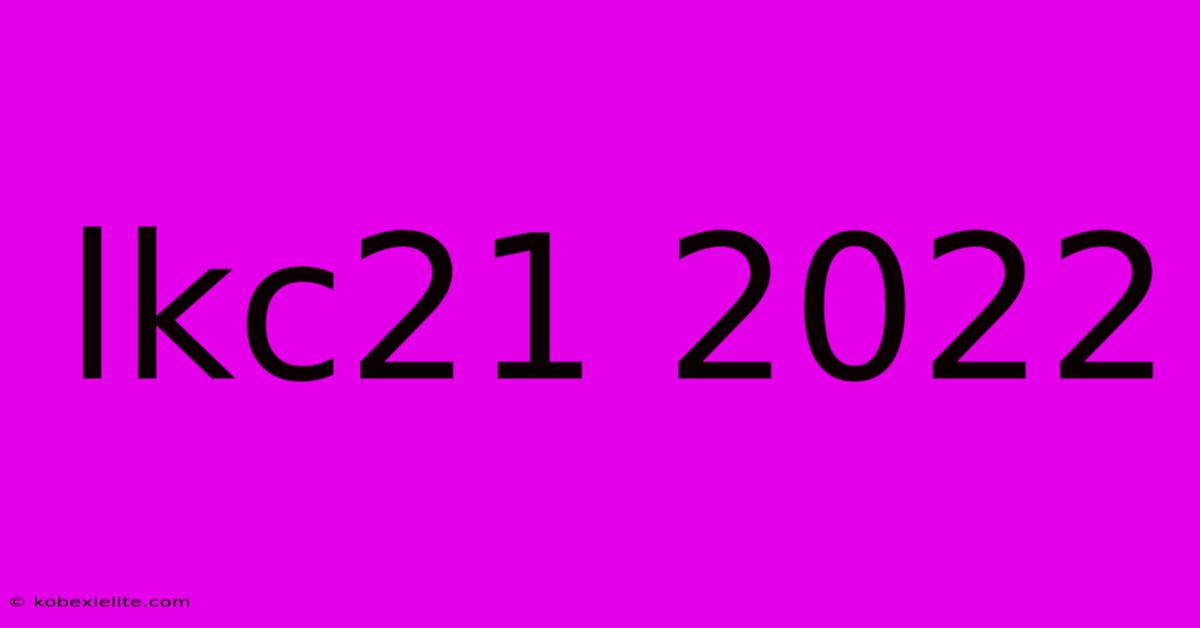 Lkc21 2022