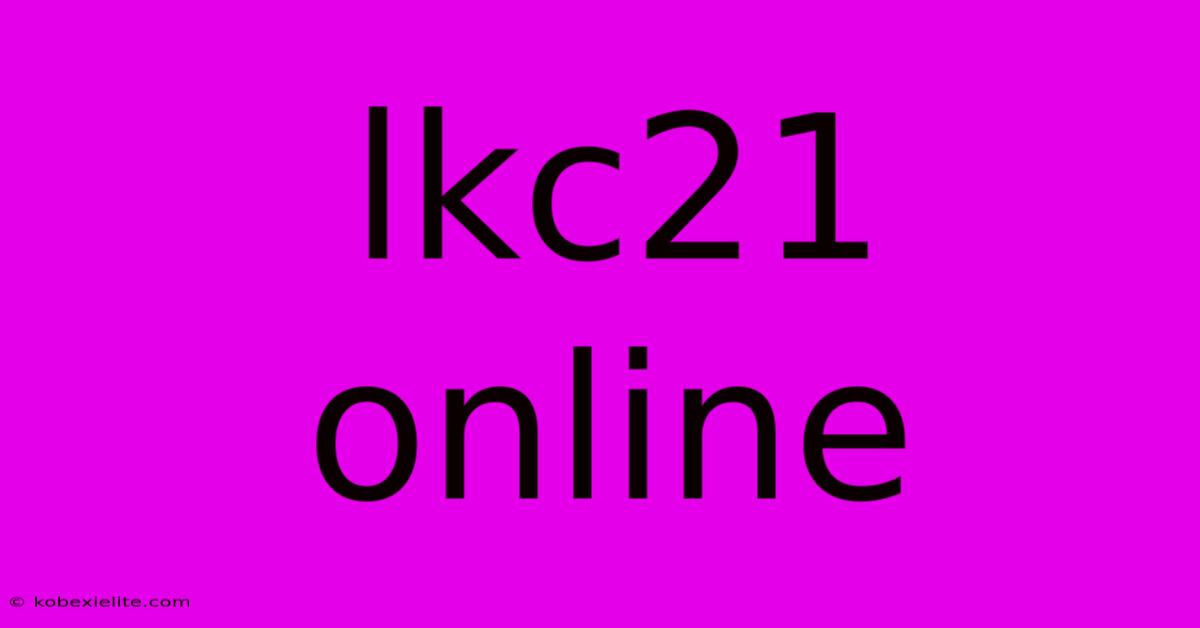 Lkc21 Online