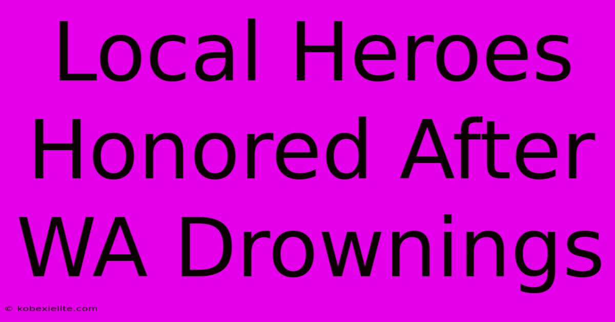 Local Heroes Honored After WA Drownings