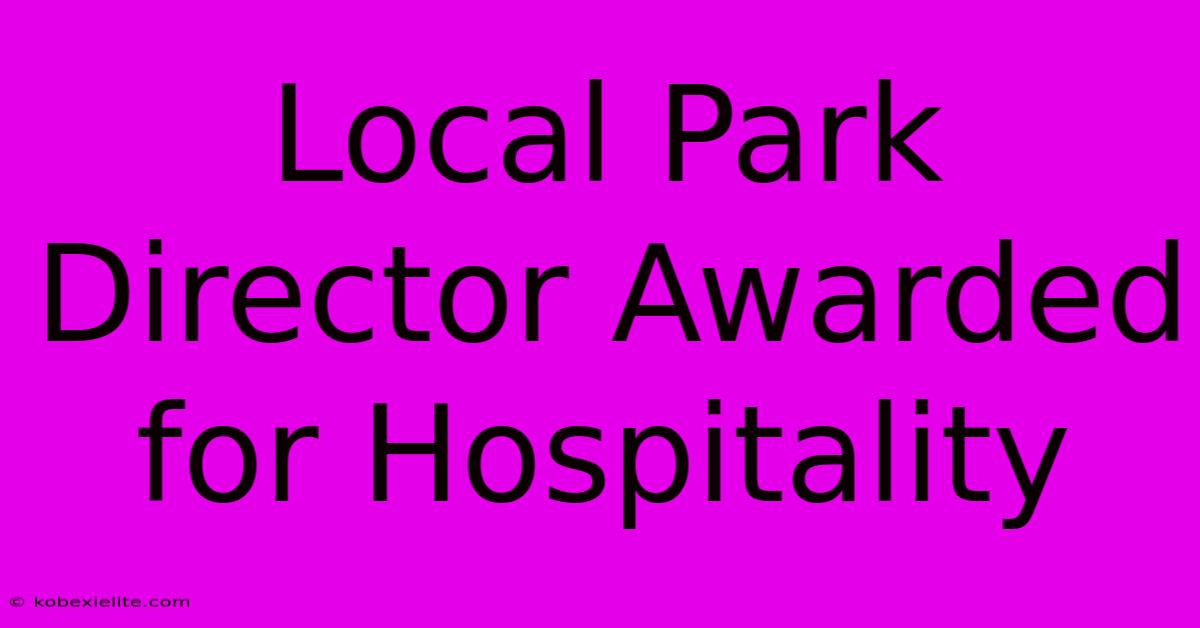 Local Park Director Awarded For Hospitality