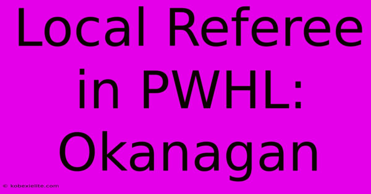 Local Referee In PWHL: Okanagan