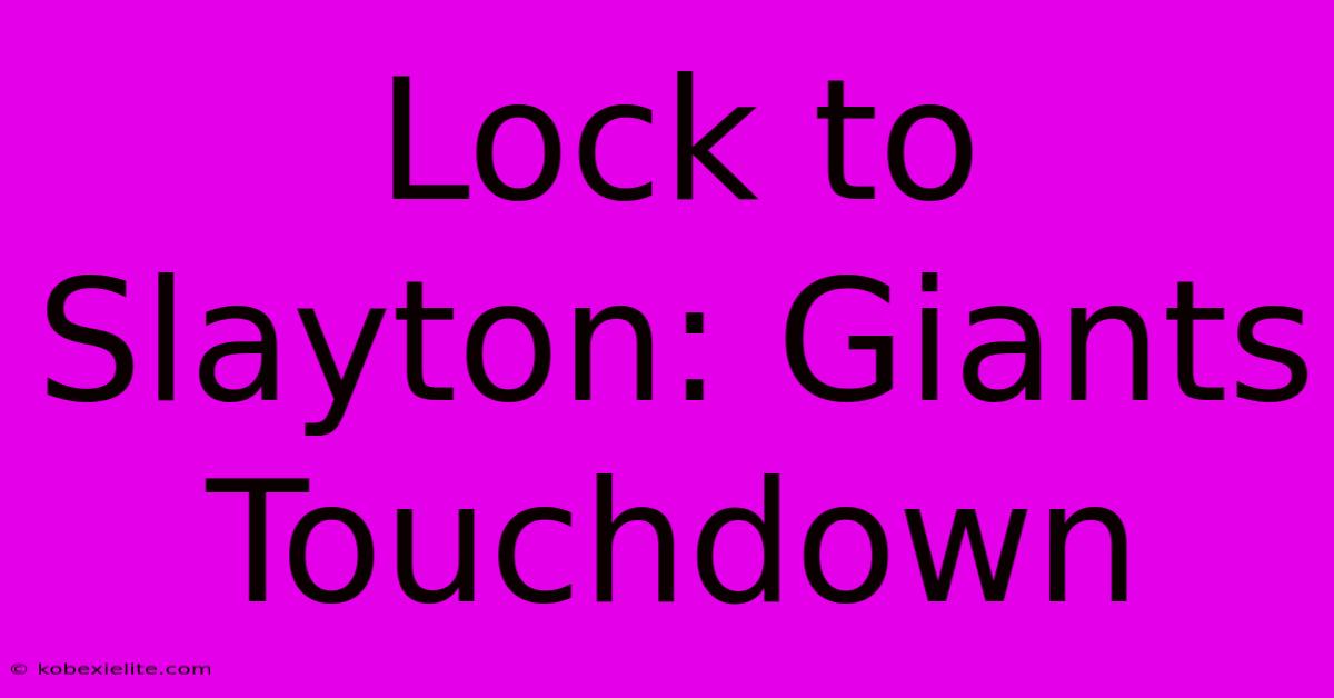 Lock To Slayton: Giants Touchdown