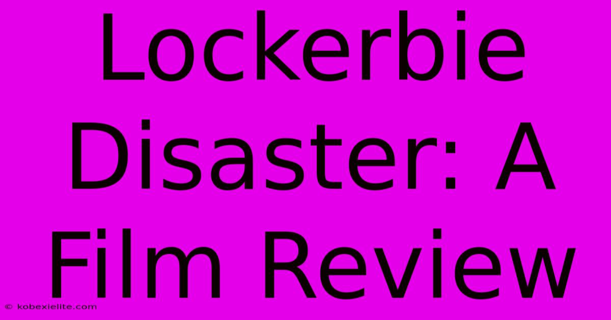 Lockerbie Disaster: A Film Review