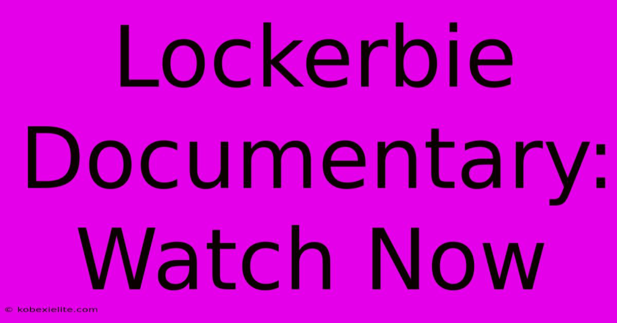 Lockerbie Documentary: Watch Now