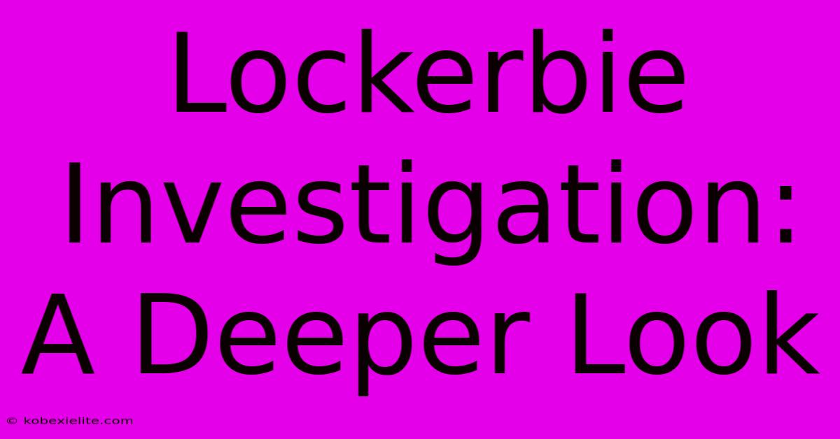 Lockerbie Investigation: A Deeper Look