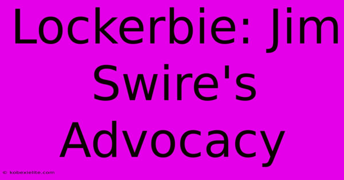 Lockerbie: Jim Swire's Advocacy