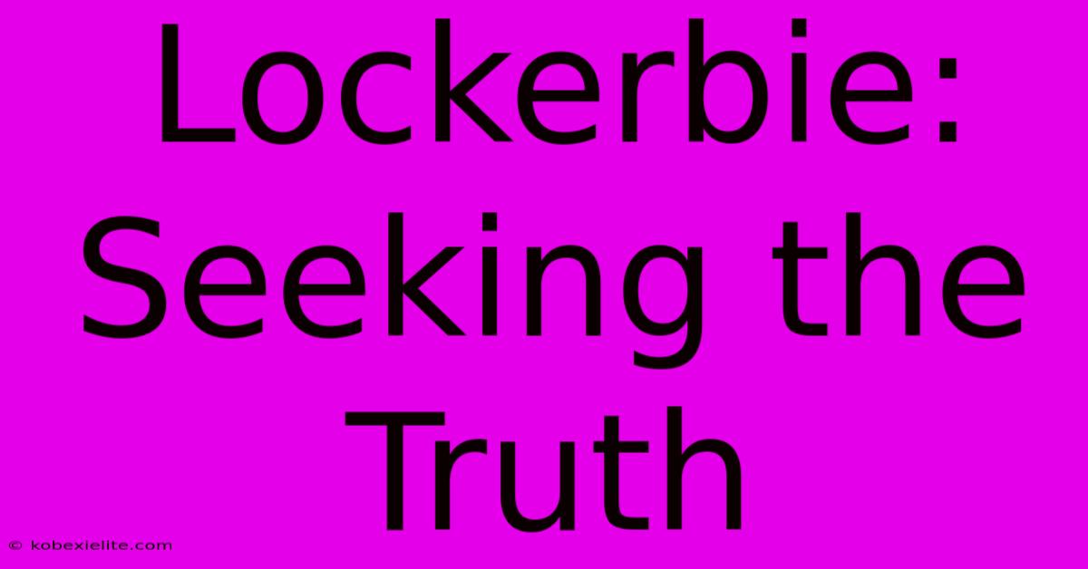 Lockerbie: Seeking The Truth