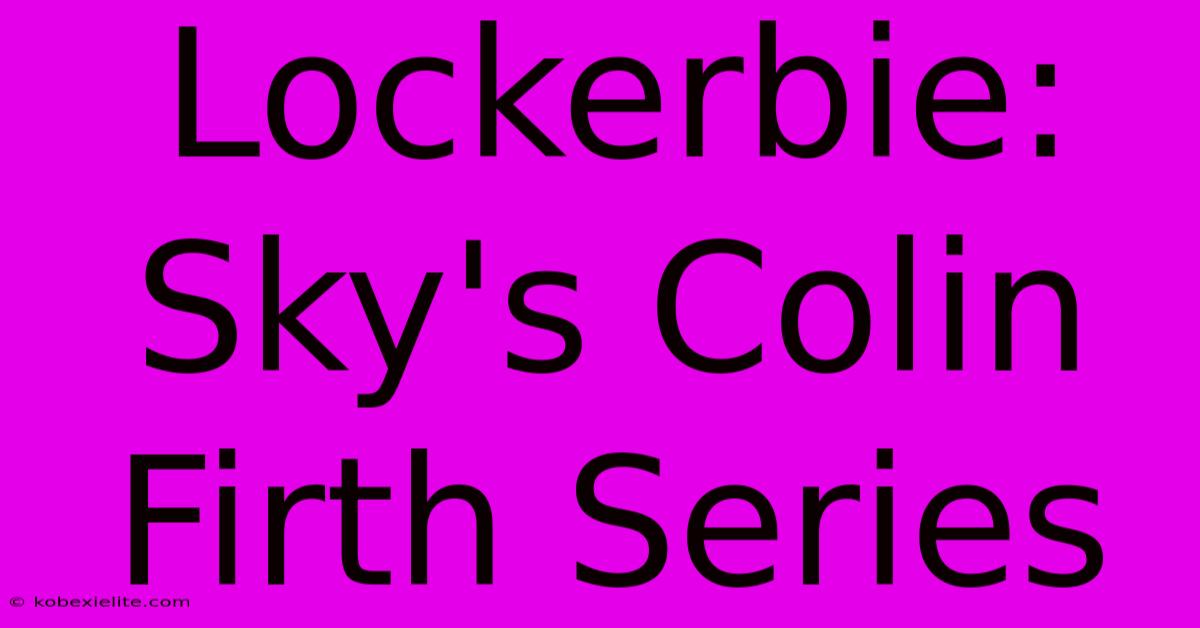 Lockerbie: Sky's Colin Firth Series