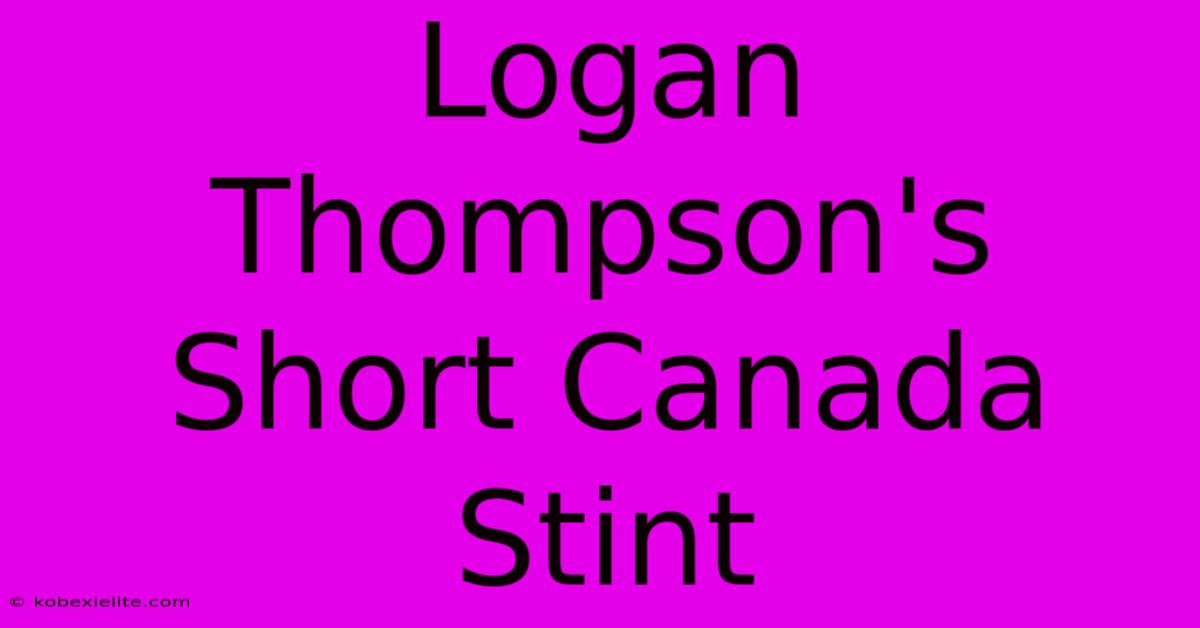 Logan Thompson's Short Canada Stint