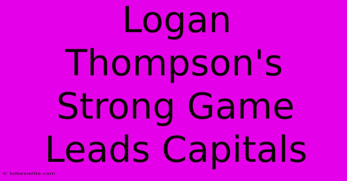 Logan Thompson's Strong Game Leads Capitals