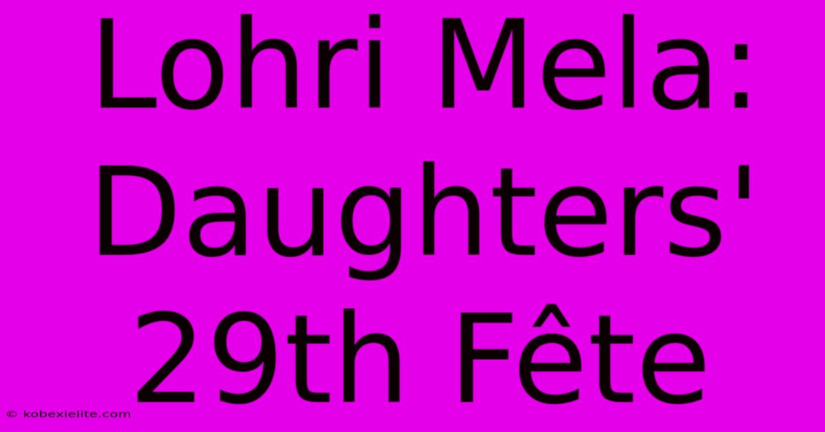 Lohri Mela: Daughters' 29th Fête