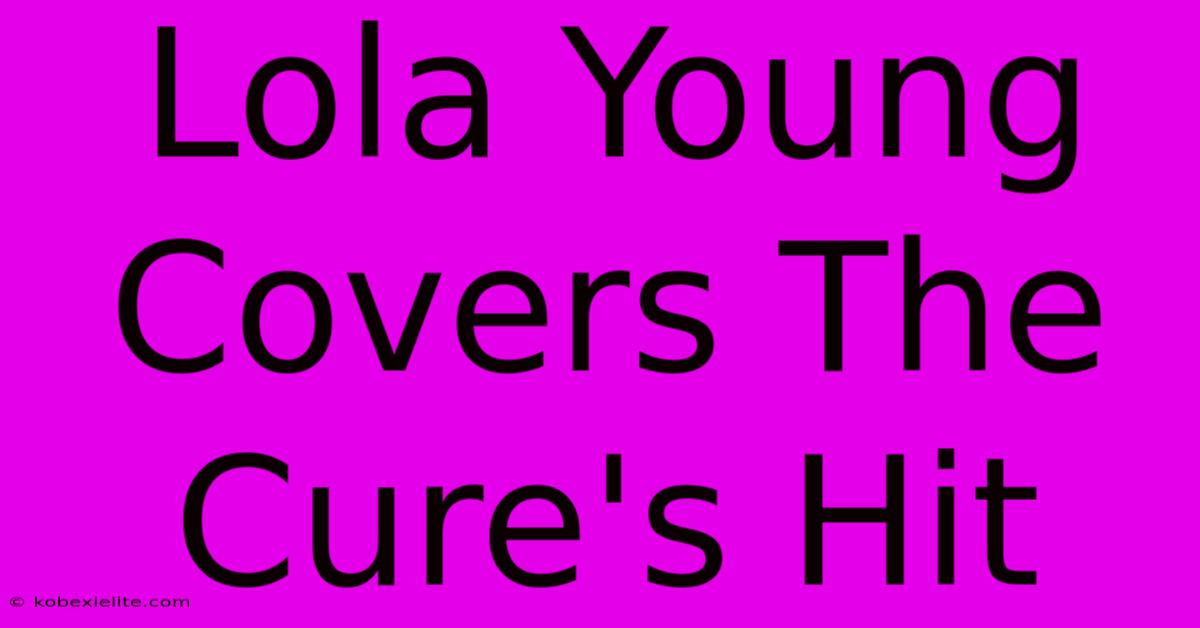 Lola Young Covers The Cure's Hit