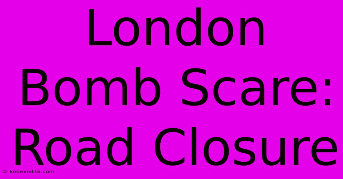 London Bomb Scare: Road Closure