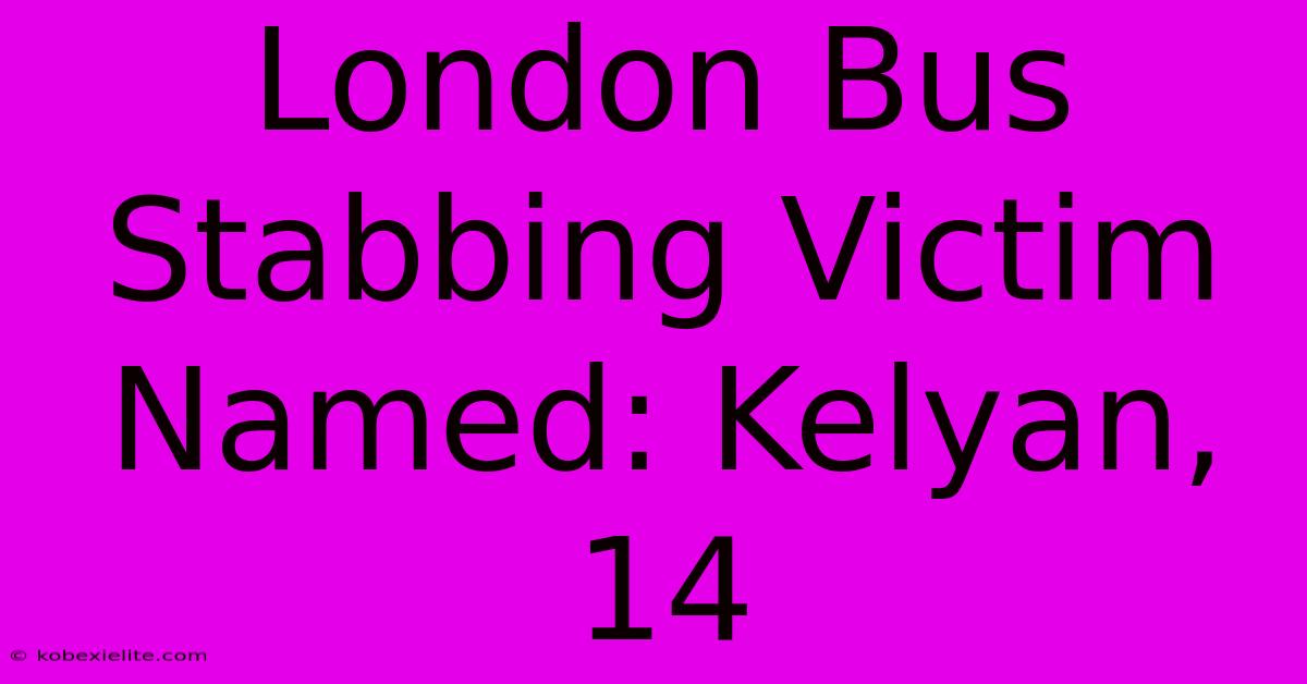 London Bus Stabbing Victim Named: Kelyan, 14