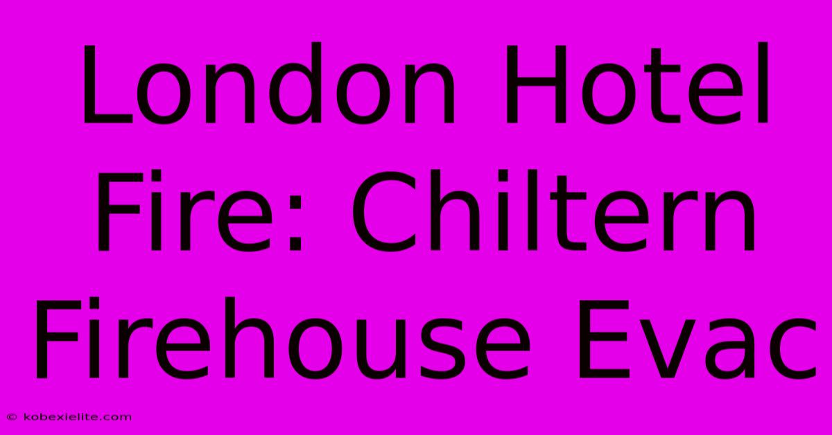 London Hotel Fire: Chiltern Firehouse Evac