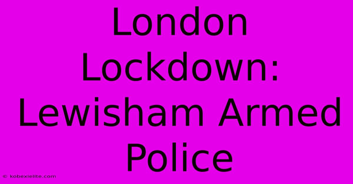 London Lockdown: Lewisham Armed Police