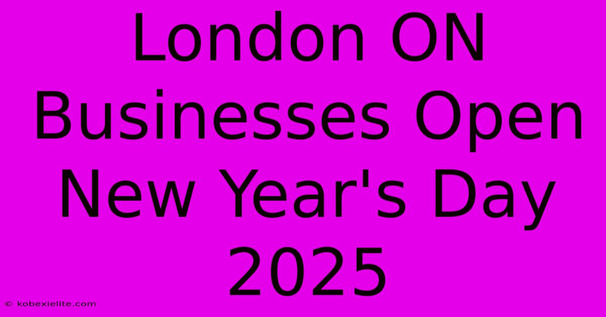 London ON Businesses Open New Year's Day 2025