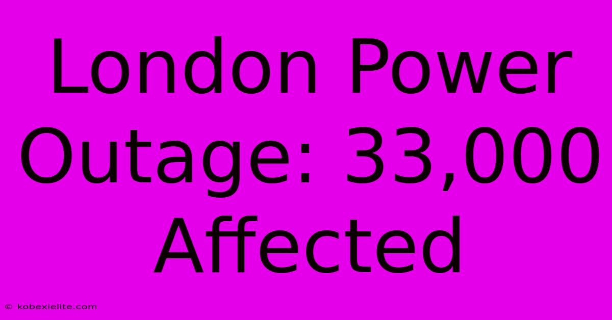 London Power Outage: 33,000 Affected