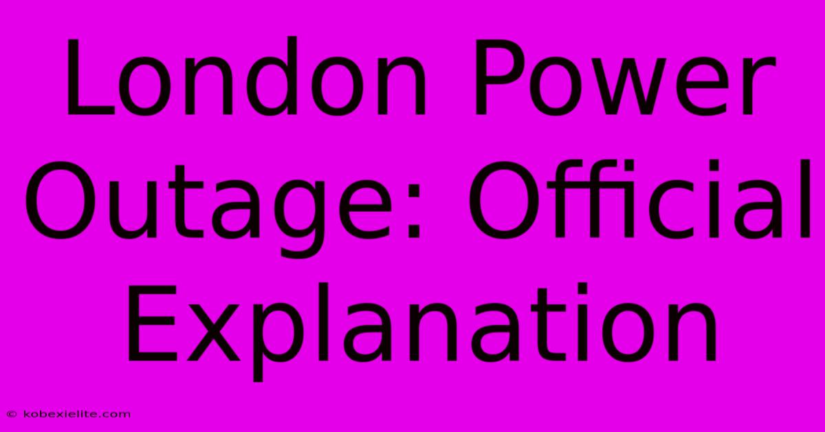 London Power Outage: Official Explanation