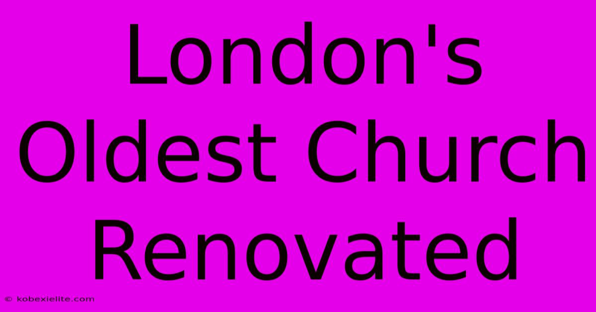 London's Oldest Church Renovated