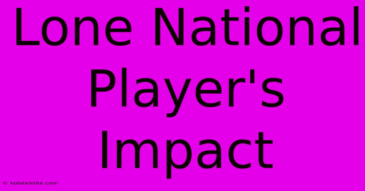 Lone National Player's Impact