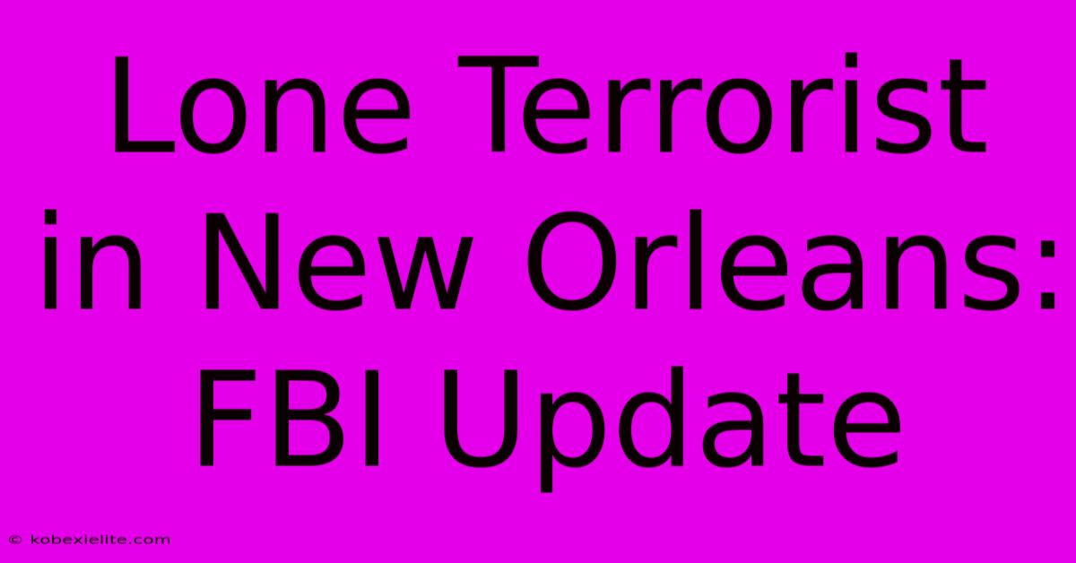 Lone Terrorist In New Orleans: FBI Update