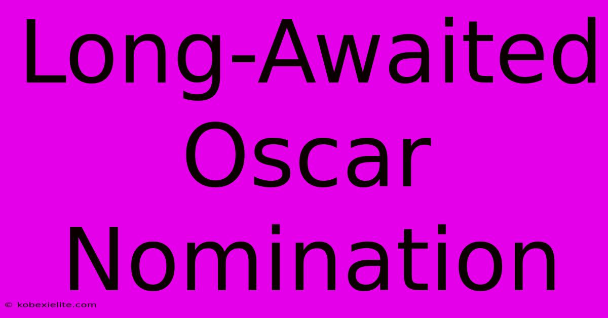 Long-Awaited Oscar Nomination