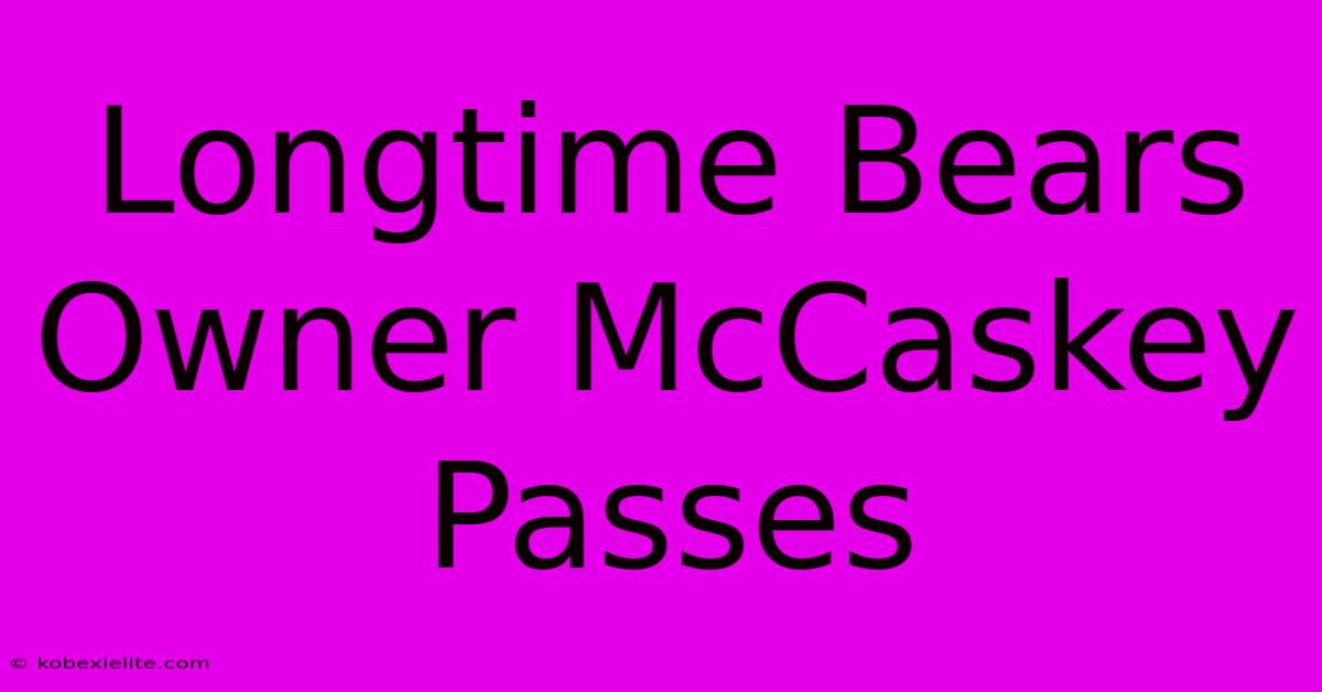 Longtime Bears Owner McCaskey Passes