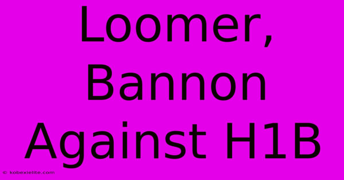 Loomer, Bannon Against H1B