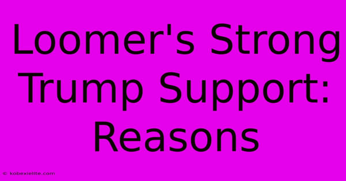 Loomer's Strong Trump Support: Reasons