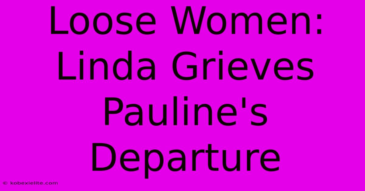 Loose Women: Linda Grieves Pauline's Departure