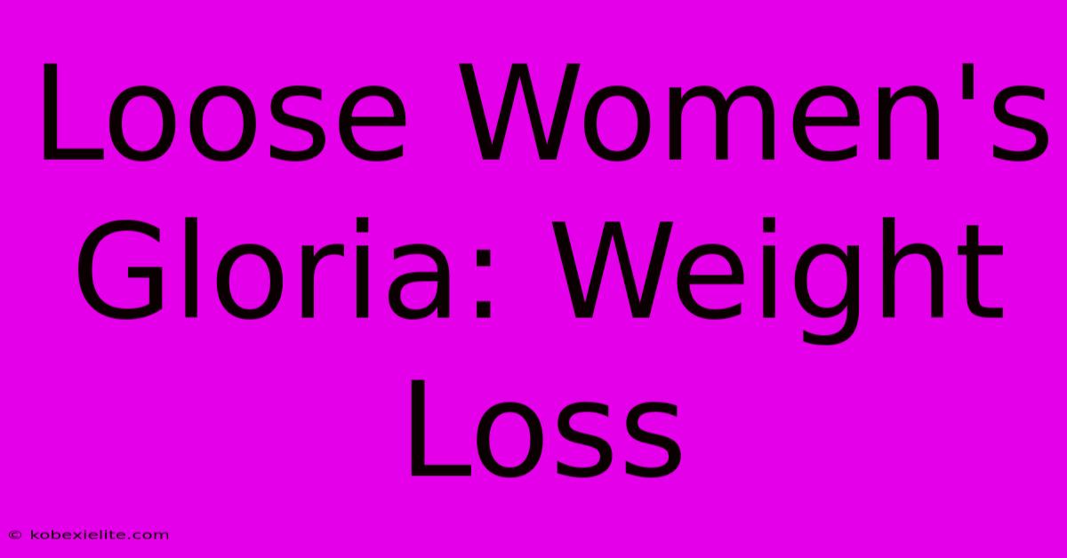 Loose Women's Gloria: Weight Loss