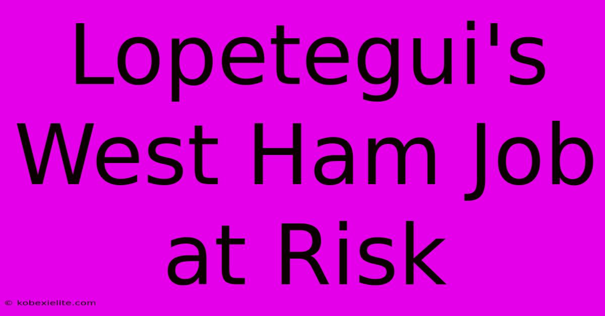 Lopetegui's West Ham Job At Risk