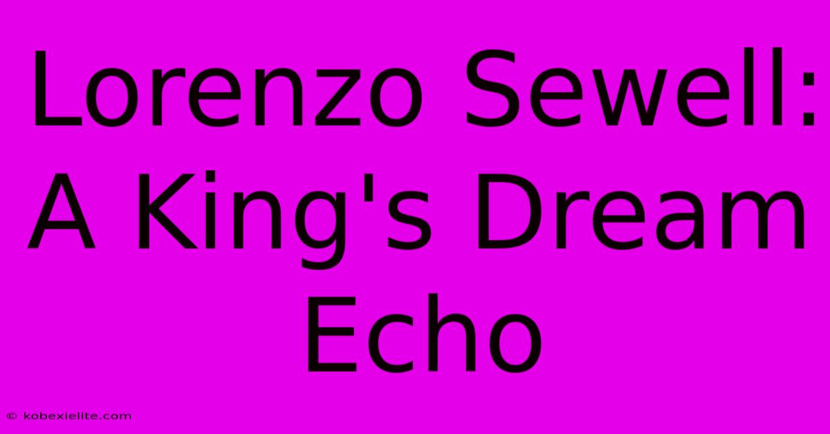 Lorenzo Sewell: A King's Dream Echo