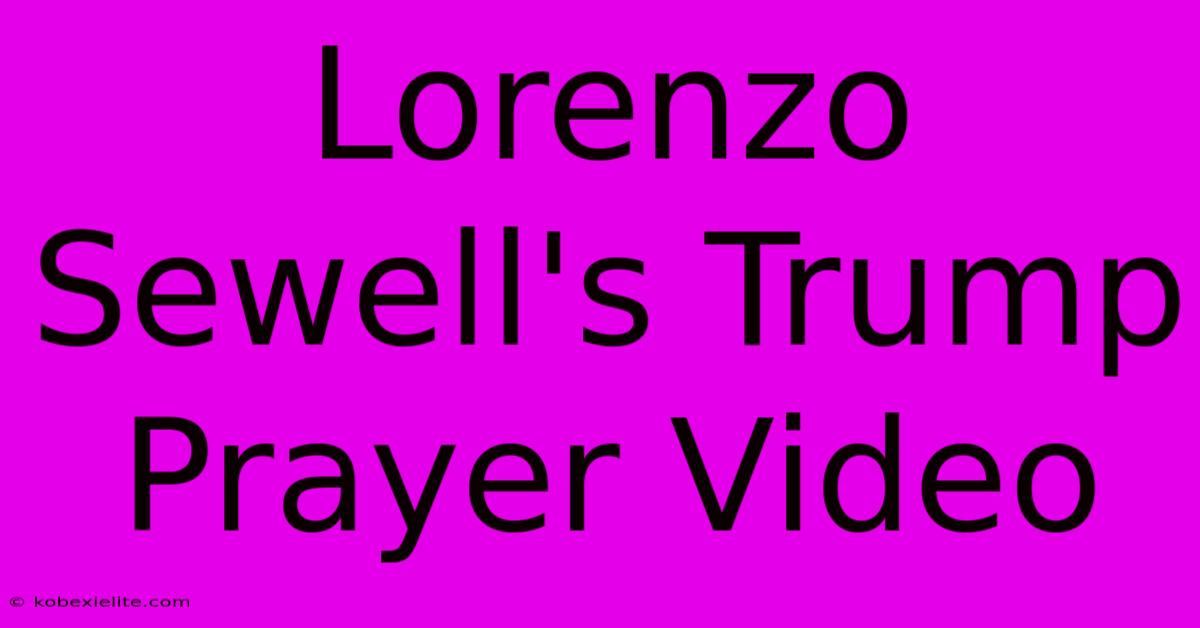 Lorenzo Sewell's Trump Prayer Video