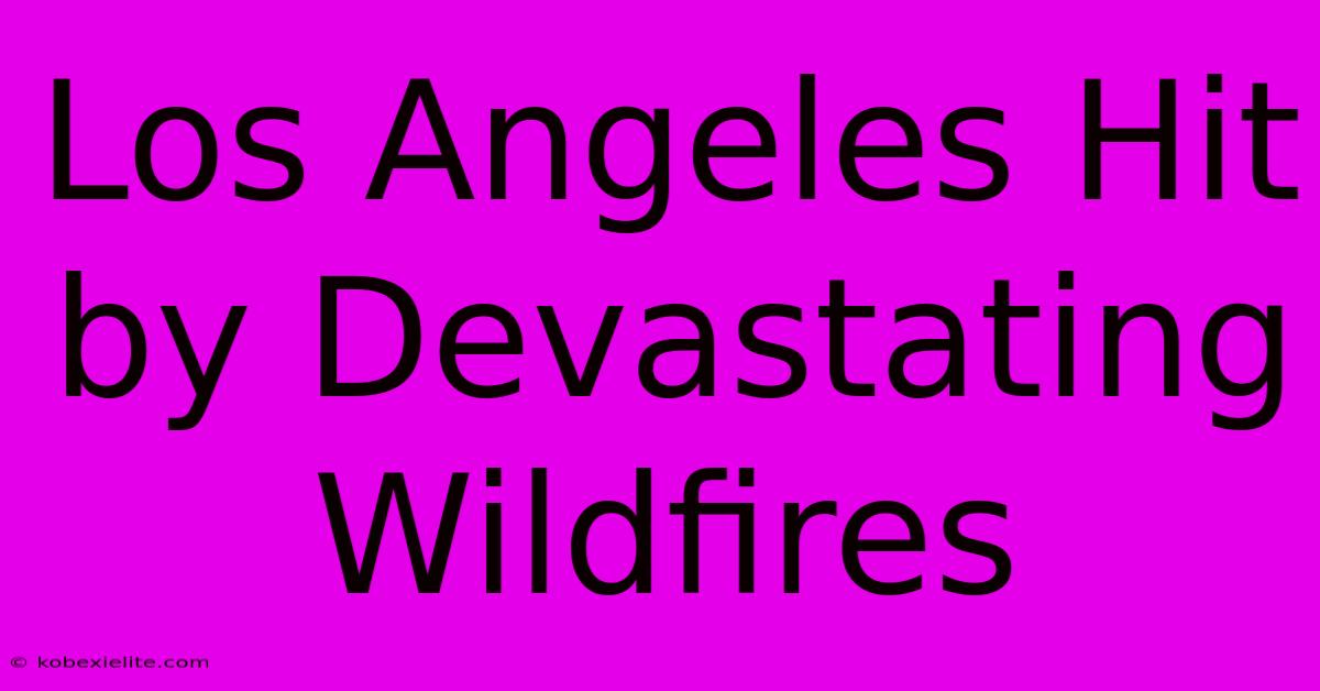 Los Angeles Hit By Devastating Wildfires