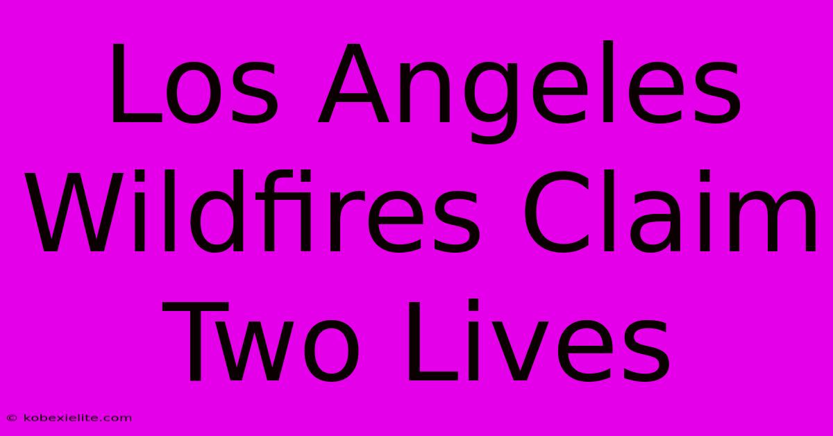 Los Angeles Wildfires Claim Two Lives