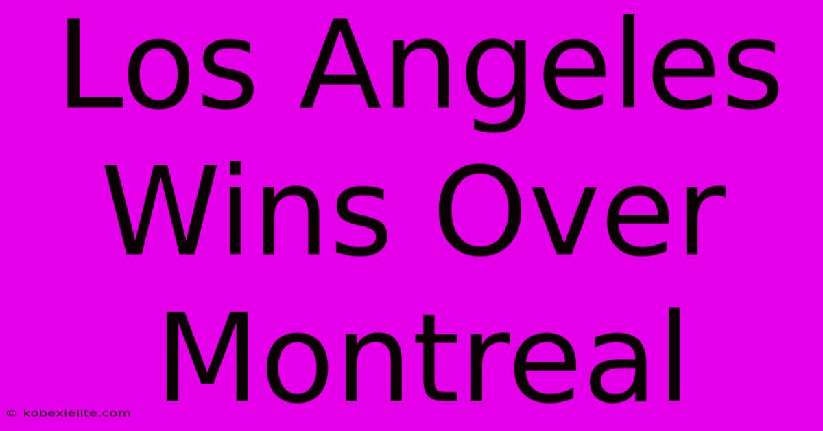 Los Angeles Wins Over Montreal