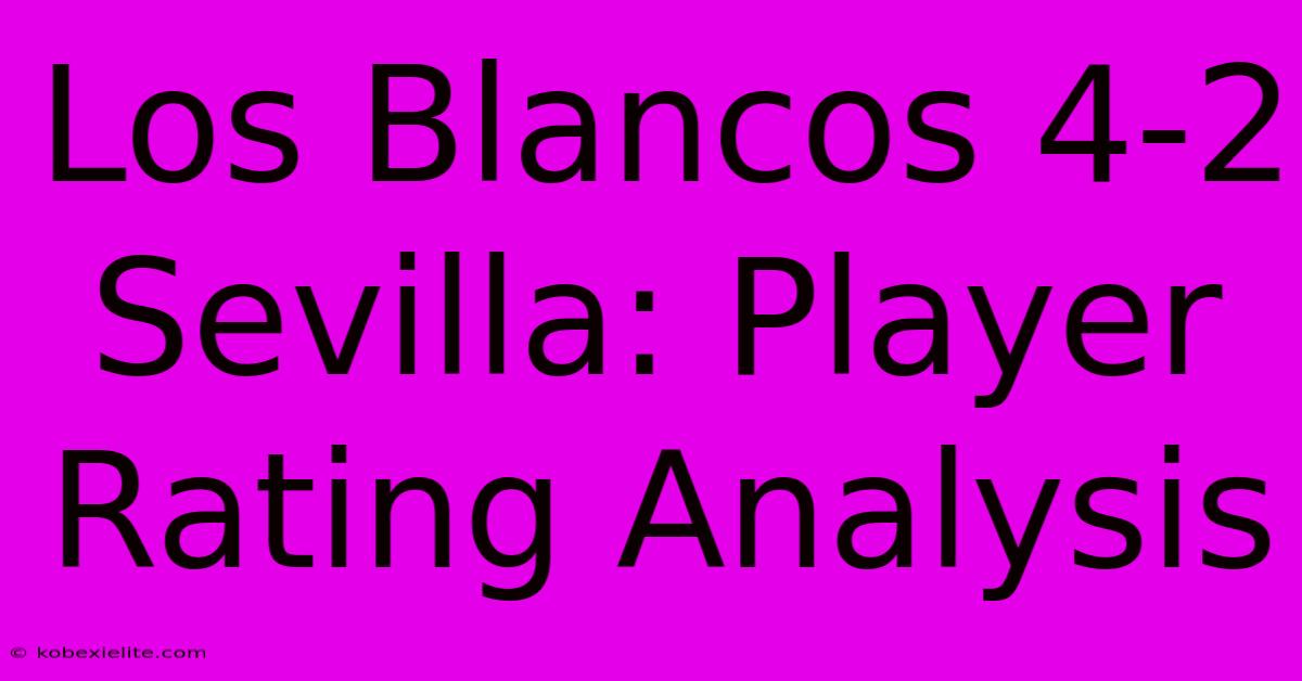 Los Blancos 4-2 Sevilla: Player Rating Analysis