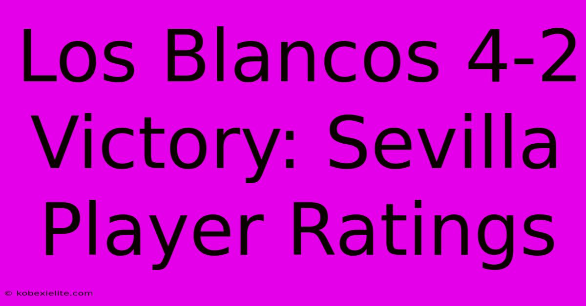 Los Blancos 4-2 Victory: Sevilla Player Ratings