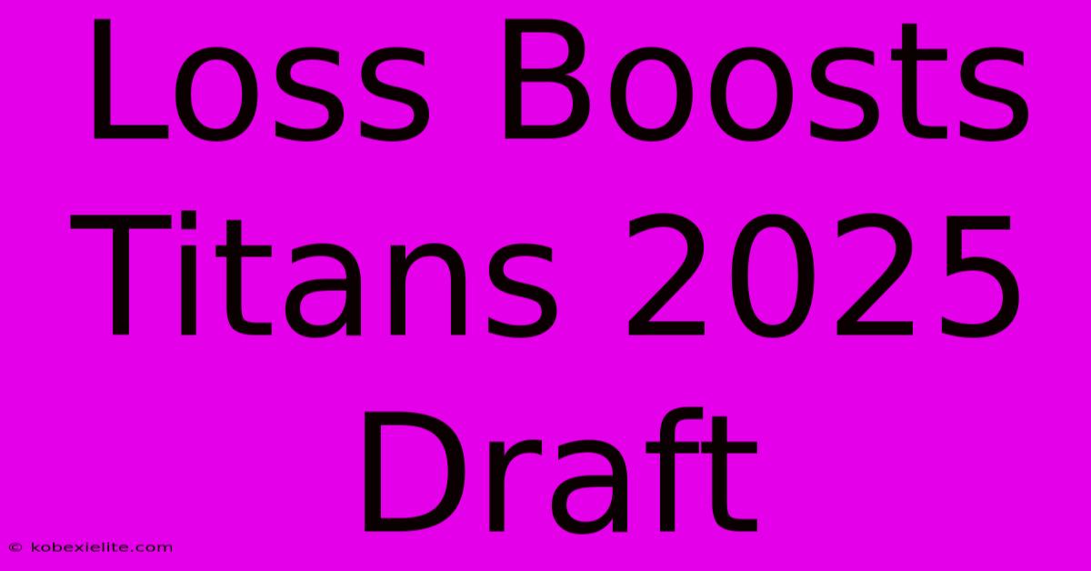 Loss Boosts Titans 2025 Draft