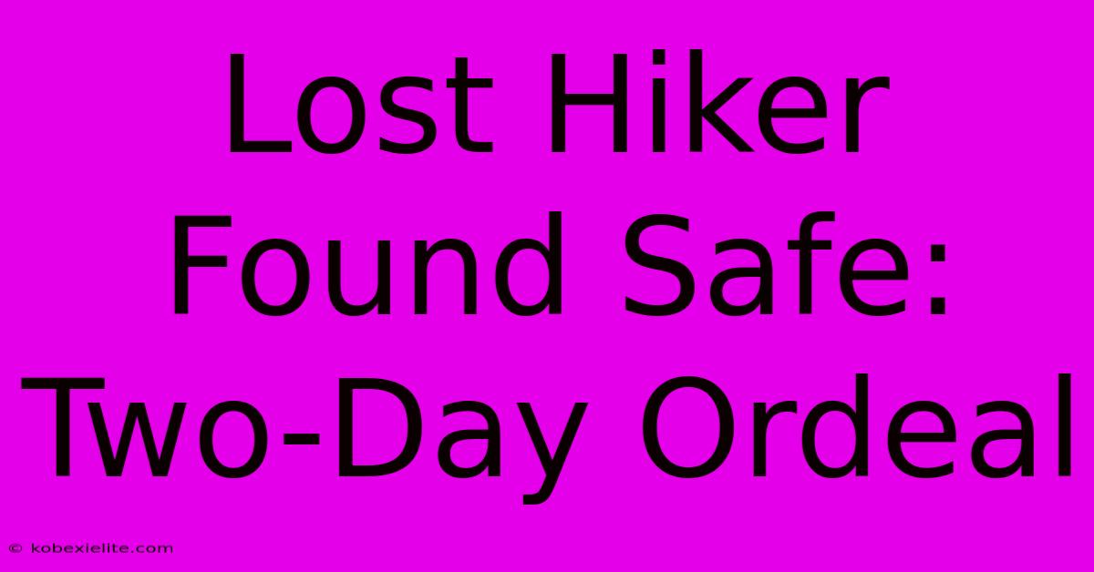 Lost Hiker Found Safe: Two-Day Ordeal