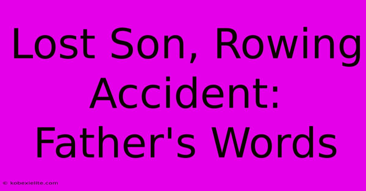 Lost Son, Rowing Accident: Father's Words